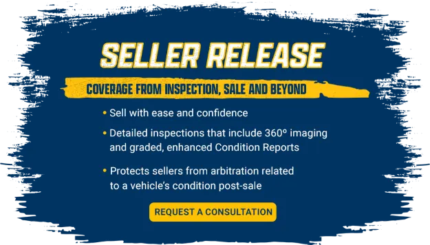 Seller Release: Coverage from inspection, sale, and beyond. Sell with ease and confidence. Detailed inspections that include 360 degree imaging and graded, enhanced Condition Reports. Protects sellers from arbitration related to a vehicle's condition post-sale. Click to request a consultation