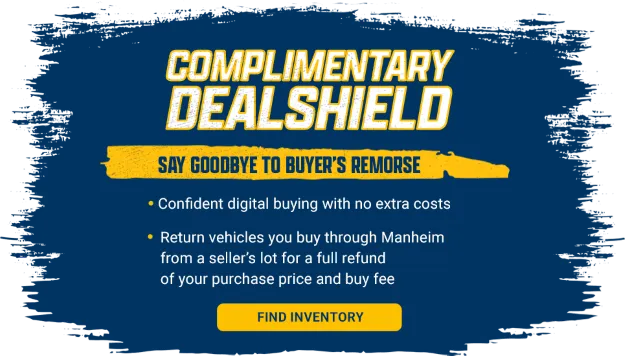 Complimentary Dealshield: Say Goodbye to Buyer's Remorse. Confident digital buying with no extra costs. Return vehicles you buy through Manheim from a seller's lot for a full refund of your purchase and buy fee. Click to view inventory